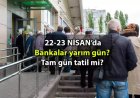 23 nisan'da bankalar açık mı