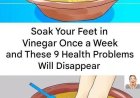 Soak Your Feet in Vinegar Once a Week and Watch These 9 Health Problems Disappear
