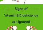 Signs of vitamin B12 deficiency are ignored