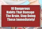 10 Dangerous Habits That Secretly Damage Your Brain