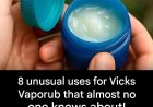 8 unusual uses for Vicks Vaporub that almost no one knows about