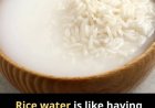 Rice Water Is Like Having Gold at Home… But Few People Know How to Use